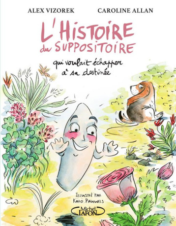 L-HISTOIRE DU SUPPOSITOIRE QUI VOULAIT ECHAPPER A SA DESTINEE - VIZOREK/ALLAN - MICHEL LAFON L-HISTOIRE DU SUPPOSITOIRE QUI VOULAIT ECHAPPER A SA DESTINEE - VIZOREK/ALLAN - MICHEL LAFON