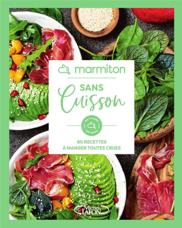 MARMITON - SANS CUISSON - 60 RECETTES A MANGER TOUTES CRUES - MARMITON - MICHEL LAFON MARMITON - SANS CUISSON - 60 RECETTES A MANGER TOUTES CRUES - MARMITON - MICHEL LAFON