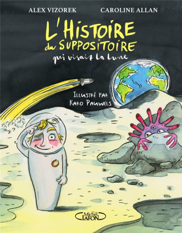 L-HISTOIRE DU SUPPOSITOIRE QUI VISAIT LA LUNE - VIZOREK/ALLAN - MICHEL LAFON L-HISTOIRE DU SUPPOSITOIRE QUI VISAIT LA LUNE - VIZOREK/ALLAN - MICHEL LAFON