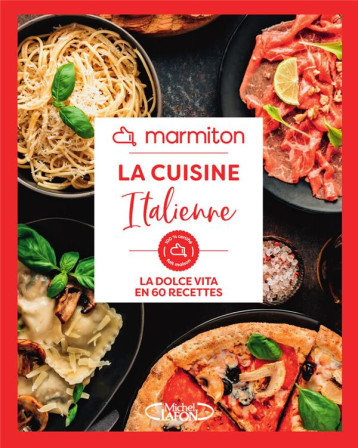 LA CUISINE ITALIENNE EN 60 RECETTES FACILES ET RAPIDES - LIVRE DE CUISINE MARMITON, EDITION 2024 - MARMITON - MICHEL LAFON LA CUISINE ITALIENNE EN 60 RECETTES FACILES ET RAPIDES - LIVRE DE CUISINE MARMITON, EDITION 2024 - MARMITON - MICHEL LAFON