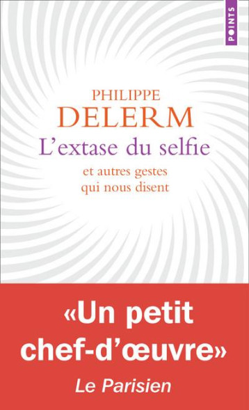 L-EXTASE DU SELFIE - ET AUTRES GESTES QUI NOUS DISENT - DELERM PHILIPPE - POINTS L-EXTASE DU SELFIE - ET AUTRES GESTES QUI NOUS DISENT - DELERM PHILIPPE - POINTS