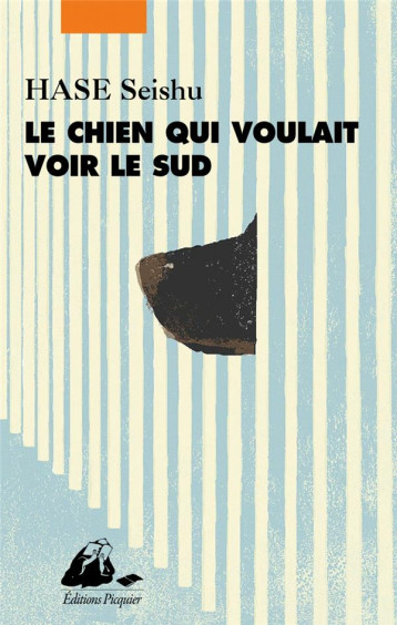 LE CHIEN QUI VOULAIT VOIR LE SUD - HASE SEISHU - PICQUIER LE CHIEN QUI VOULAIT VOIR LE SUD - HASE SEISHU - PICQUIER