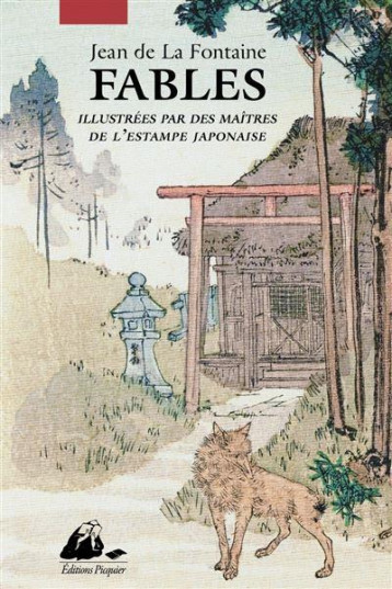FABLES - ILLUSTREES PAR DES MAITRES DE L-ESTAMPE JAPONAISE - DE LA FONTAINE - PICQUIER FABLES - ILLUSTREES PAR DES MAITRES DE L-ESTAMPE JAPONAISE - DE LA FONTAINE - PICQUIER