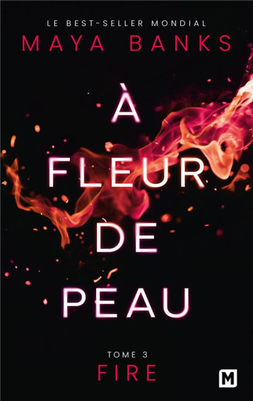 A FLEUR DE PEAU, T3 : FIRE - BANKS MAYA - MILADY A FLEUR DE PEAU, T3 : FIRE - BANKS MAYA - MILADY