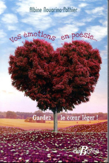 VOS EMOTIONS EN POESIE - GARDEZ LE COEUR LEGER ! - NOVARINO-POTHIER A. - DE BOREE VOS EMOTIONS EN POESIE - GARDEZ LE COEUR LEGER ! - NOVARINO-POTHIER A. - DE BOREE