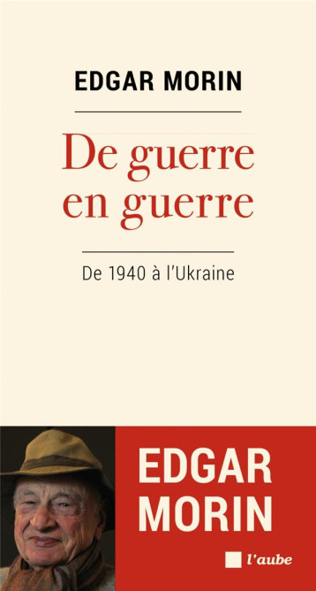 DE GUERRE EN GUERRE - DE 1940 A L-UKRAINE - MORIN EDGAR - AUBE NOUVELLE DE GUERRE EN GUERRE - DE 1940 A L-UKRAINE - MORIN EDGAR - AUBE NOUVELLE