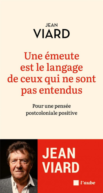 UNE EMEUTE EST LE LANGAGE DE CEUX QUI NE SONT PAS ENTENDUS - VIARD JEAN - AUBE NOUVELLE UNE EMEUTE EST LE LANGAGE DE CEUX QUI NE SONT PAS ENTENDUS - VIARD JEAN - AUBE NOUVELLE