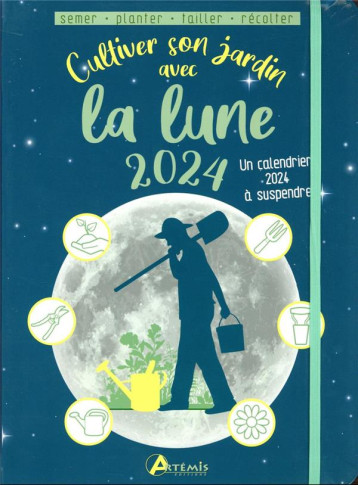 CULTIVER SON JARDIN AVEC LA LUNE 2024 SEMER PLANTER TAILLER RECOLTER - XXX - ARTEMIS CULTIVER SON JARDIN AVEC LA LUNE 2024 SEMER PLANTER TAILLER RECOLTER - XXX - ARTEMIS