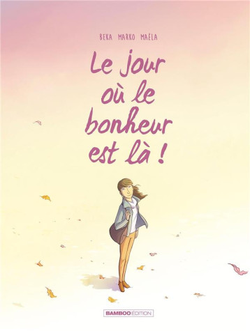 LE JOUR OU... - TOME 06 - LE JOUR OU LE BONHEUR EST LA - MARKO/BEKA - BAMBOO LE JOUR OU... - TOME 06 - LE JOUR OU LE BONHEUR EST LA - MARKO/BEKA - BAMBOO