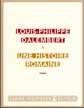 UNE HISTOIRE ROMAINE - DALEMBERT L-P. - SABINE WESPIESE UNE HISTOIRE ROMAINE - DALEMBERT L-P. - SABINE WESPIESE