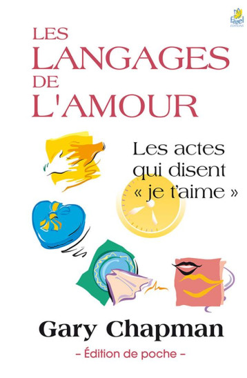 LES LANGAGES DE L-AMOUR - EDITION DE POCHE - LES ACTES QUI DISENT JE T-AIME - CHAPMAN GARY - Farel LES LANGAGES DE L-AMOUR - EDITION DE POCHE - LES ACTES QUI DISENT JE T-AIME - CHAPMAN GARY - Farel
