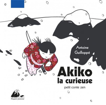 AKIKO LA CURIEUSE - GUILLOPPE ANTOINE - PICQUIER AKIKO LA CURIEUSE - GUILLOPPE ANTOINE - PICQUIER