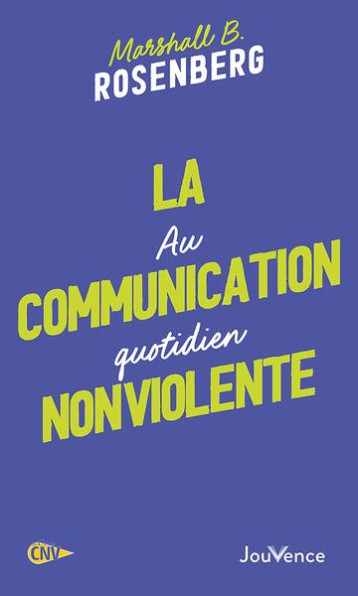 LA COMMUNICATION NONVIOLENTE AU QUOTIDIEN - ROSENBERG M B. - JOUVENCE LA COMMUNICATION NONVIOLENTE AU QUOTIDIEN - ROSENBERG M B. - JOUVENCE