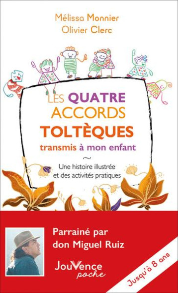 LES QUATRE ACCORDS TOLTEQUES TRANSMIS A MON ENFANT - UNE HISTOIRE ILLUSTREE ET DES ACTIVITES PRATIQU - CLERC/MONNIER - JOUVENCE LES QUATRE ACCORDS TOLTEQUES TRANSMIS A MON ENFANT - UNE HISTOIRE ILLUSTREE ET DES ACTIVITES PRATIQU - CLERC/MONNIER - JOUVENCE