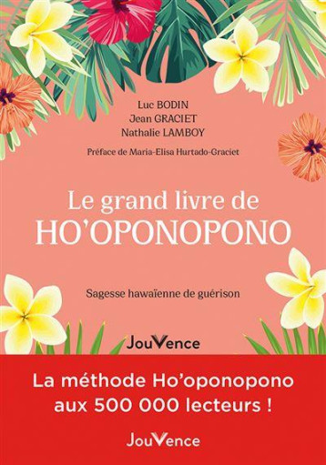 LE GRAND LIVRE DE HO-OPONOPONO - SAGESSE HAWAIENNE DE GUERISON - BODIN/LAMBOY/GRACIET - JOUVENCE LE GRAND LIVRE DE HO-OPONOPONO - SAGESSE HAWAIENNE DE GUERISON - BODIN/LAMBOY/GRACIET - JOUVENCE