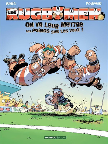 LES RUGBYMEN - TOME 01 - ON VA LEUR METTRE LES POINGS SUR LES YEUX ! - FRECON/BEKA/POUPARD - BAMBOO LES RUGBYMEN - TOME 01 - ON VA LEUR METTRE LES POINGS SUR LES YEUX ! - FRECON/BEKA/POUPARD - BAMBOO