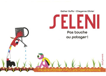 SELENI PAS TOUCHE AU POTAGER ! - LA PAUVRETE EXPLIQUEE PAR ESTHER DUFLO - DUFLO/OLIVIER - SEUIL JEUNESSE SELENI PAS TOUCHE AU POTAGER ! - LA PAUVRETE EXPLIQUEE PAR ESTHER DUFLO - DUFLO/OLIVIER - SEUIL JEUNESSE