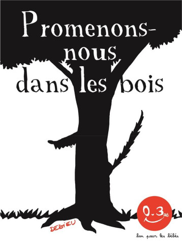 PROMENONS-NOUS DANS LES BOIS - BON POUR LES BEBES - DEDIEU THIERRY - SEUIL JEUNESSE PROMENONS-NOUS DANS LES BOIS - BON POUR LES BEBES - DEDIEU THIERRY - SEUIL JEUNESSE