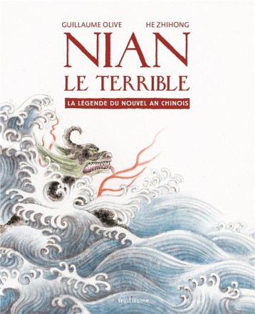 NIAN LE TERRIBLE - LA LEGENDE DU NOUVEL AN CHINOIS - OLIVE/HE - SEUIL JEUNESSE NIAN LE TERRIBLE - LA LEGENDE DU NOUVEL AN CHINOIS - OLIVE/HE - SEUIL JEUNESSE