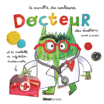 LE MONSTRE DES COULEURS, DOCTEUR DES EMOTIONS - LLENAS ANNA - QUATRE FLEUVES LE MONSTRE DES COULEURS, DOCTEUR DES EMOTIONS - LLENAS ANNA - QUATRE FLEUVES