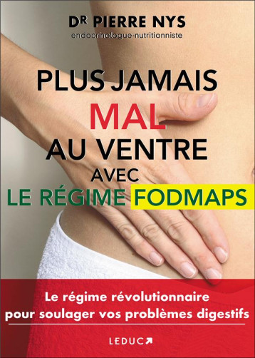 PLUS JAMAIS MAL AU VENTRE AVEC LE REGIME FODMAPS - NYS DR PIERRE - Leduc.s éditions PLUS JAMAIS MAL AU VENTRE AVEC LE REGIME FODMAPS - NYS DR PIERRE - Leduc.s éditions