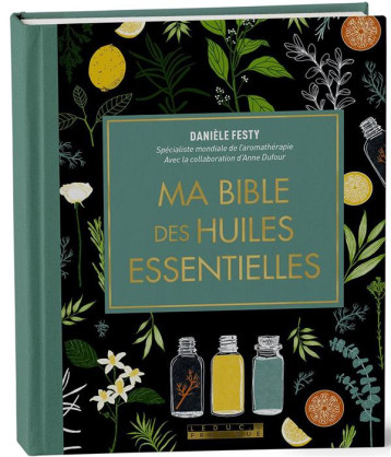 MA BIBLE DES HUILES ESSENTIELLES - EDITION DE LUXE - L-EDITION ENRICHIE DU LIVRE DE REFERENCE, ILLUS - FESTY DANIELE - QUOTIDIEN MALIN MA BIBLE DES HUILES ESSENTIELLES - EDITION DE LUXE - L-EDITION ENRICHIE DU LIVRE DE REFERENCE, ILLUS - FESTY DANIELE - QUOTIDIEN MALIN