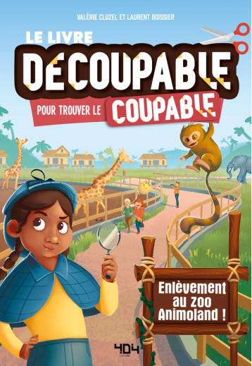 LE LIVRE DECOUPABLE POUR TROUVER LE COUPABLE - ENLEVEMENT AU ZOO ANIMOLAND ! - CLUZEL VALERIE - 404 LE LIVRE DECOUPABLE POUR TROUVER LE COUPABLE - ENLEVEMENT AU ZOO ANIMOLAND ! - CLUZEL VALERIE - 404