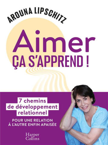 AIMER, CA S-APPREND ! - 7 CHEMINS DE DEVELOPPEMENT RELATIONNEL - LIPSCHITZ AROUNA - HARPERCOLLINS AIMER, CA S-APPREND ! - 7 CHEMINS DE DEVELOPPEMENT RELATIONNEL - LIPSCHITZ AROUNA - HARPERCOLLINS