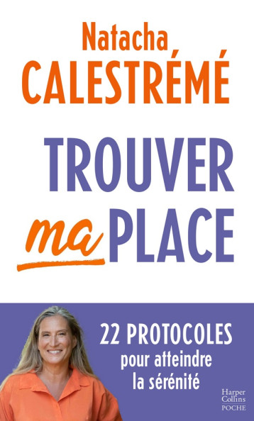 TROUVER MA PLACE - 22 PROTOCOLES POUR ATTEINDRE LA SERENITE - CALESTREME NATACHA - HARPERCOLLINS TROUVER MA PLACE - 22 PROTOCOLES POUR ATTEINDRE LA SERENITE - CALESTREME NATACHA - HARPERCOLLINS