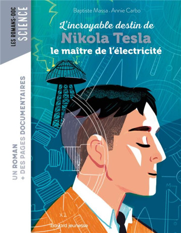 ROMAN DOC L-INCROYABLE DESTIN DE NIKOLA TESLA, LE MAITRE DE L-ELECTRICITE - MASSA/CARBONNEAU - BAYARD JEUNESSE ROMAN DOC L-INCROYABLE DESTIN DE NIKOLA TESLA, LE MAITRE DE L-ELECTRICITE - MASSA/CARBONNEAU - BAYARD JEUNESSE