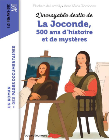 L-INCROYABLE DESTIN DE LA JOCONDE, 500 ANS D-HISTOIRE ET DE MYSTERE - RICCOBONO/LAMBILLY - BAYARD JEUNESSE L-INCROYABLE DESTIN DE LA JOCONDE, 500 ANS D-HISTOIRE ET DE MYSTERE - RICCOBONO/LAMBILLY - BAYARD JEUNESSE