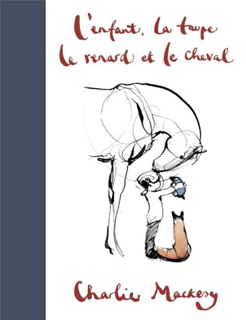 L-ENFANT, LA TAUPE, LE RENARD ET LE CHEVAL - MACKESY CHARLIE - ARENES L-ENFANT, LA TAUPE, LE RENARD ET LE CHEVAL - MACKESY CHARLIE - ARENES