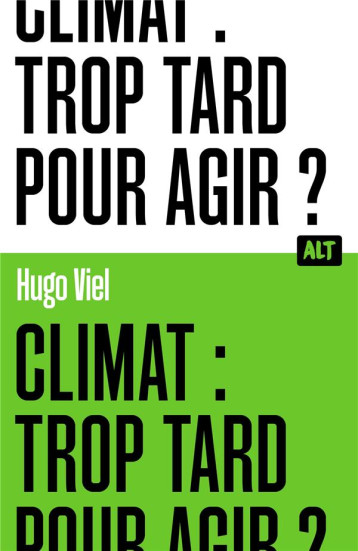 CLIMAT : TROP TARD POUR AGIR ? / COLLECTION ALT - VIEL HUGO - MARTINIERE BL CLIMAT : TROP TARD POUR AGIR ? / COLLECTION ALT - VIEL HUGO - MARTINIERE BL