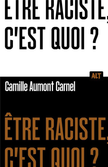 ETRE RACISTE, C-EST QUOI? COLLECTION ALT - AUMONT CARNEL C. - MARTINIERE BL ETRE RACISTE, C-EST QUOI? COLLECTION ALT - AUMONT CARNEL C. - MARTINIERE BL