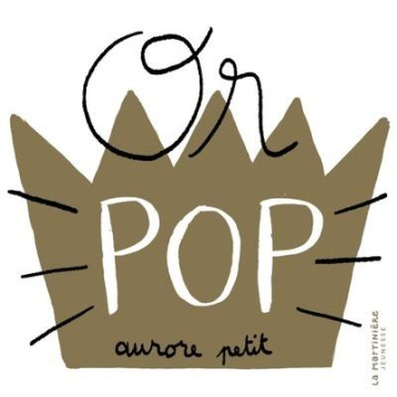 OR POP - PETIT AURORE - MARTINIERE BL OR POP - PETIT AURORE - MARTINIERE BL