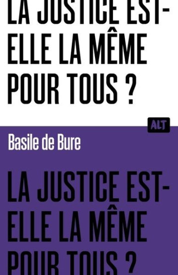 LA JUSTICE EST-ELLE LA MEME POUR TOUS ? COLLECTION ALT - DE BURE BASILE - MARTINIERE BL LA JUSTICE EST-ELLE LA MEME POUR TOUS ? COLLECTION ALT - DE BURE BASILE - MARTINIERE BL