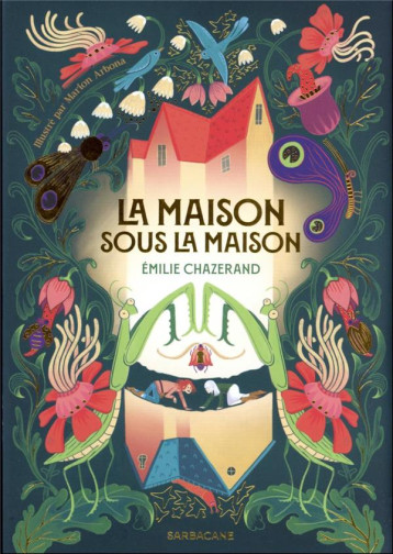 LA MAISON SOUS LA MAISON - CHAZERAND/ARBONA - SARBACANE LA MAISON SOUS LA MAISON - CHAZERAND/ARBONA - SARBACANE