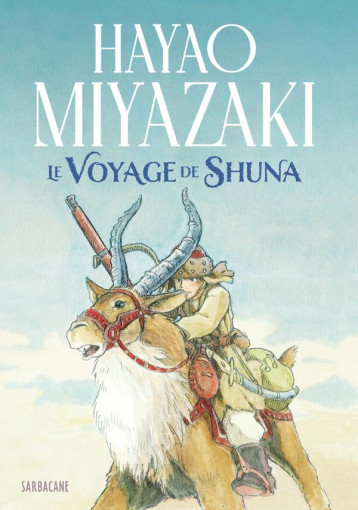 LE VOYAGE DE SHUNA - MIYAZAKI HAYAO - SARBACANE LE VOYAGE DE SHUNA - MIYAZAKI HAYAO - SARBACANE