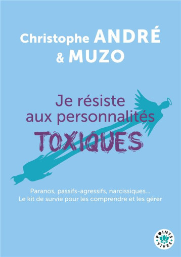 JE RESISTE AUX PERSONNALITES TOXIQUES - PARANOS, PASSIFS-AGRESSIFS, NARCISSIQUES... LE KIT DE SURVIE - ANDRE/MUZO - POINTS JE RESISTE AUX PERSONNALITES TOXIQUES - PARANOS, PASSIFS-AGRESSIFS, NARCISSIQUES... LE KIT DE SURVIE - ANDRE/MUZO - POINTS