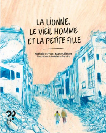 LA LIONNE, LE VIEIL HOMME ET LA PETITE FILLE - CLEMENT/PEREIRA - DU POURQUOI PAS LA LIONNE, LE VIEIL HOMME ET LA PETITE FILLE - CLEMENT/PEREIRA - DU POURQUOI PAS