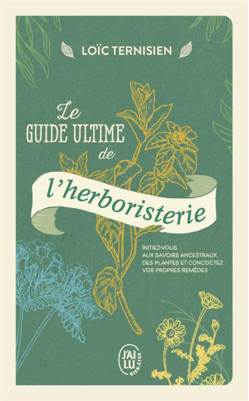 LE GUIDE ULTIME DE L-HERBORISTERIE - INITIEZ-VOUS AUX SAVOIRS ANCESTRAUX DES PLANTES ET CONCOCTEZ VO - TERNISIEN LOIC - J'AI LU LE GUIDE ULTIME DE L-HERBORISTERIE - INITIEZ-VOUS AUX SAVOIRS ANCESTRAUX DES PLANTES ET CONCOCTEZ VO - TERNISIEN LOIC - J'AI LU