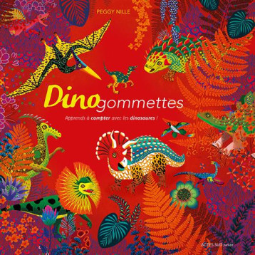 DINOGOMMETTES - APPRENDS A COMPTER AVEC LES DINOSAURES ! - NILLE PEGGY - ACTES SUD DINOGOMMETTES - APPRENDS A COMPTER AVEC LES DINOSAURES ! - NILLE PEGGY - ACTES SUD