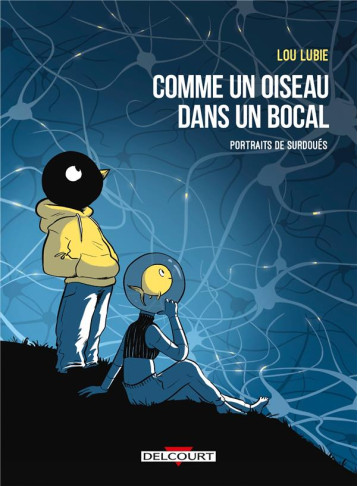 COMME UN OISEAU DANS UN BOCAL - ONE SHOT - COMME UN OISEAU DANS UN BOCAL - PORTRAITS DE SURDOUES - LOU LUBIE - DELCOURT COMME UN OISEAU DANS UN BOCAL - ONE SHOT - COMME UN OISEAU DANS UN BOCAL - PORTRAITS DE SURDOUES - LOU LUBIE - DELCOURT