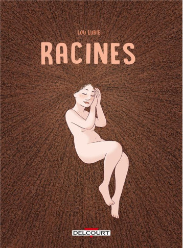 RACINES - RECIT COMPLET - RACINES - LOU LUBIE - DELCOURT RACINES - RECIT COMPLET - RACINES - LOU LUBIE - DELCOURT