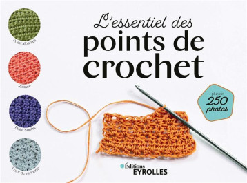 L'ESSENTIEL DES POINTS DE CROCHET - LES DEVENIRS VISUELS - EYROLLES L'ESSENTIEL DES POINTS DE CROCHET - LES DEVENIRS VISUELS - EYROLLES