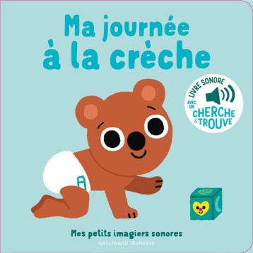 MA JOURNEE A LA CRECHE - DES SONS A ECOUTER, DES IMAGES A REGARDER - BILLET - GALLIMARD MA JOURNEE A LA CRECHE - DES SONS A ECOUTER, DES IMAGES A REGARDER - BILLET - GALLIMARD
