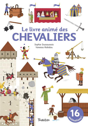 LE LIVRE ANIME DES CHEVALIERS - DUSSAUSSOIS/ROBIDOU - TOURBILLON LE LIVRE ANIME DES CHEVALIERS - DUSSAUSSOIS/ROBIDOU - TOURBILLON