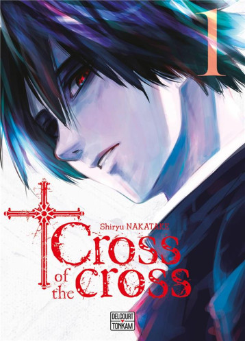 CROSS OF THE CROSS T01 - NAKATAKE SHIRYU - DELCOURT CROSS OF THE CROSS T01 - NAKATAKE SHIRYU - DELCOURT