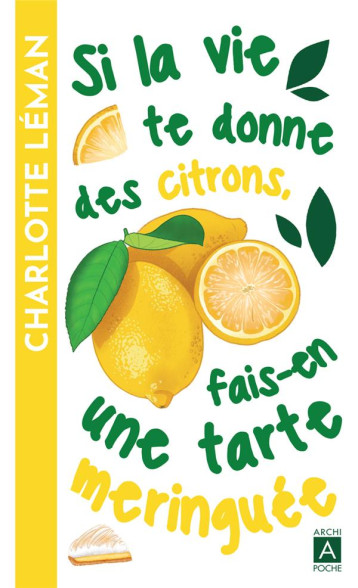 SI LA VIE TE DONNE DES CITRONS, FAIS-EN UNE TARTE MERINGUEE - LEMAN CHARLOTTE - ARCHIPOCHE SI LA VIE TE DONNE DES CITRONS, FAIS-EN UNE TARTE MERINGUEE - LEMAN CHARLOTTE - ARCHIPOCHE