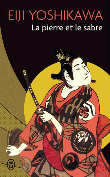 LA PIERRE ET LE SABRE - YOSHIKAWA EIJI - J'AI LU LA PIERRE ET LE SABRE - YOSHIKAWA EIJI - J'AI LU
